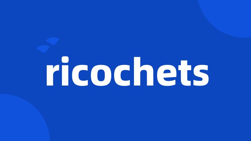 ricochets