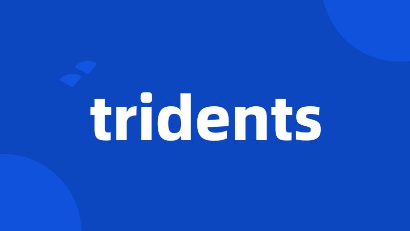 tridents