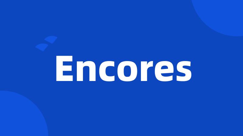 Encores