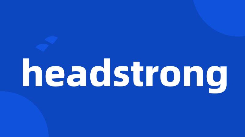 headstrong