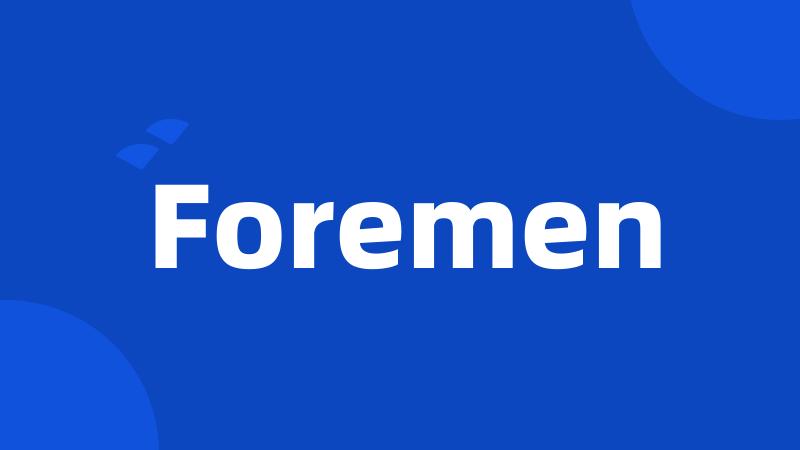 Foremen