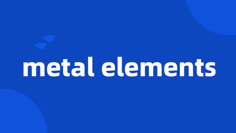 metal elements