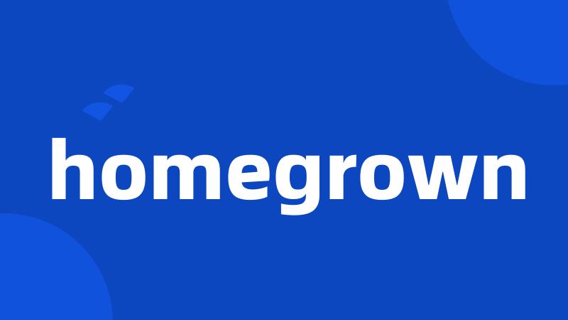 homegrown