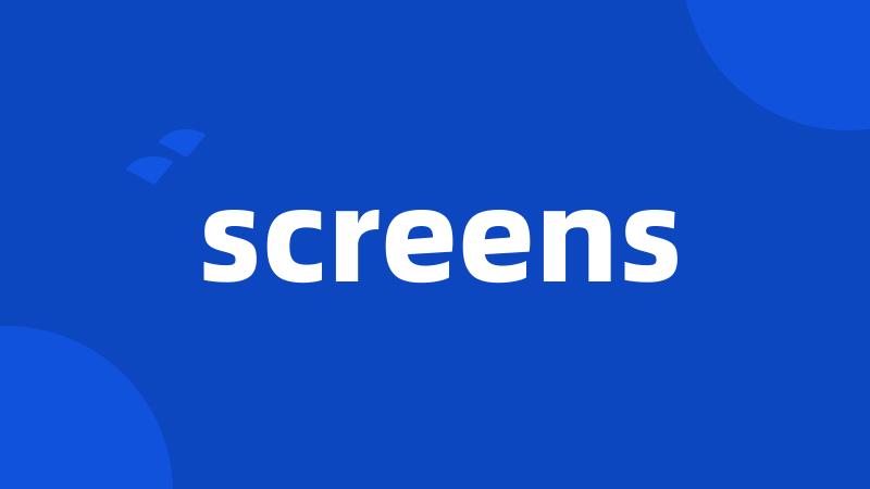 screens