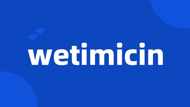 wetimicin