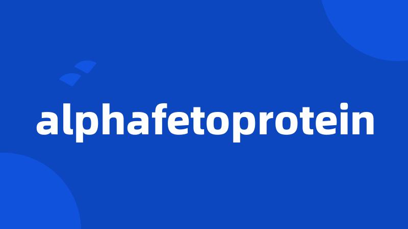 alphafetoprotein