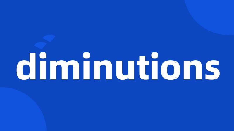 diminutions