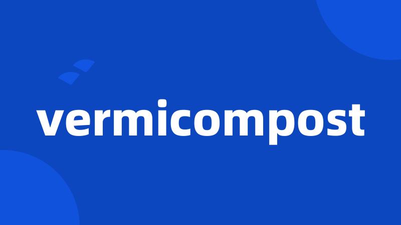 vermicompost