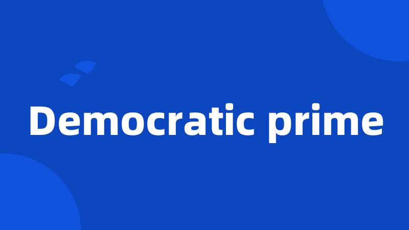 Democratic prime