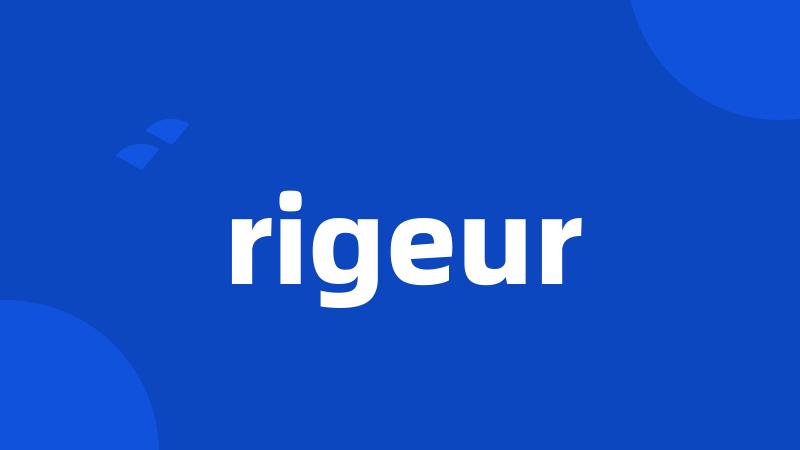 rigeur