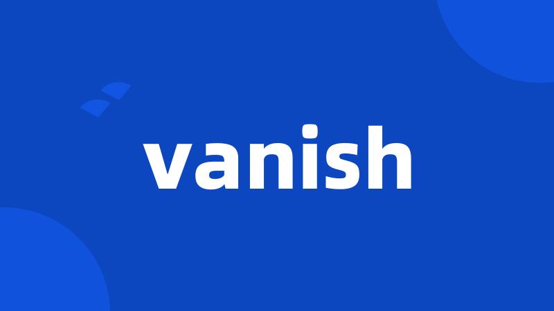 vanish