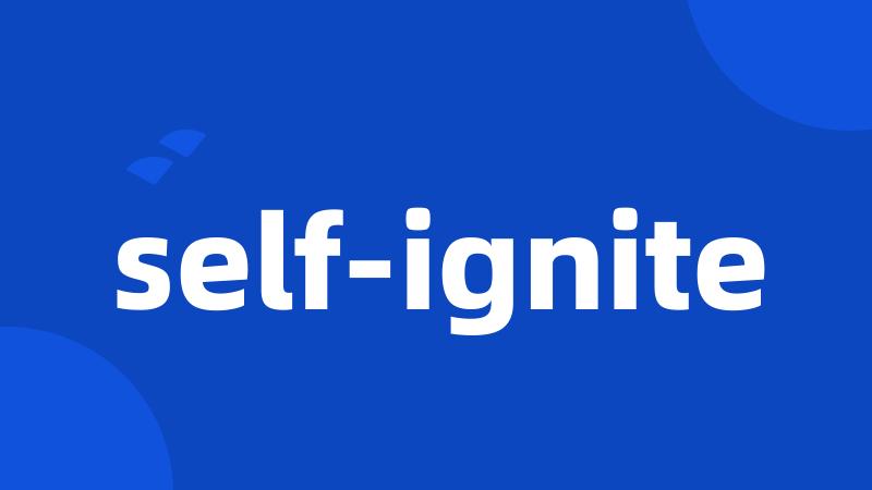 self-ignite