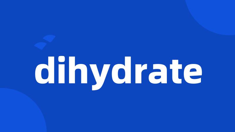 dihydrate