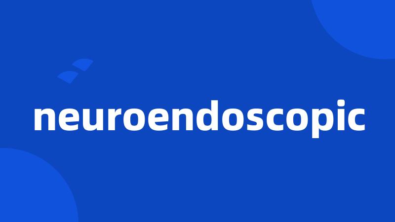 neuroendoscopic