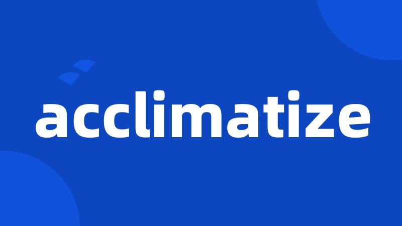 acclimatize