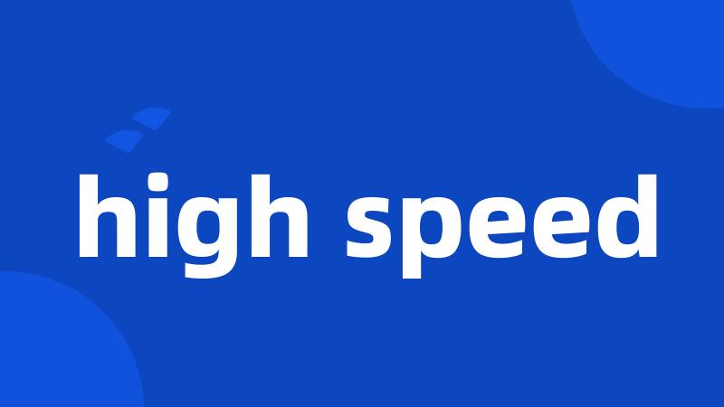 high speed