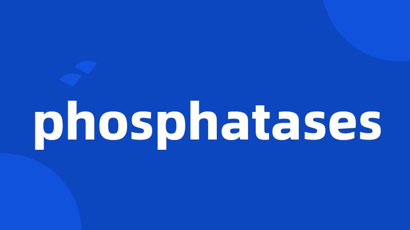 phosphatases