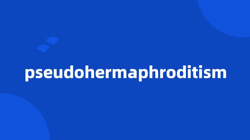 pseudohermaphroditism