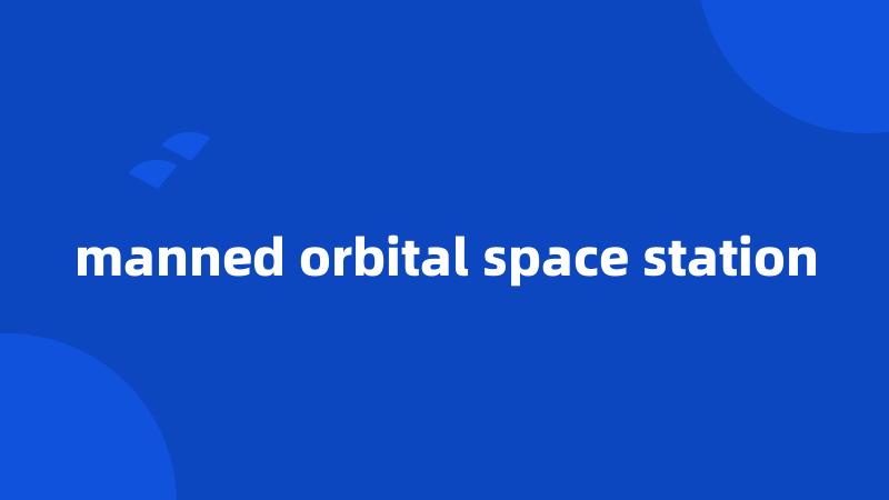 manned orbital space station