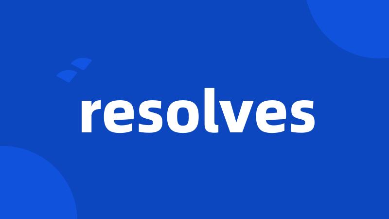 resolves