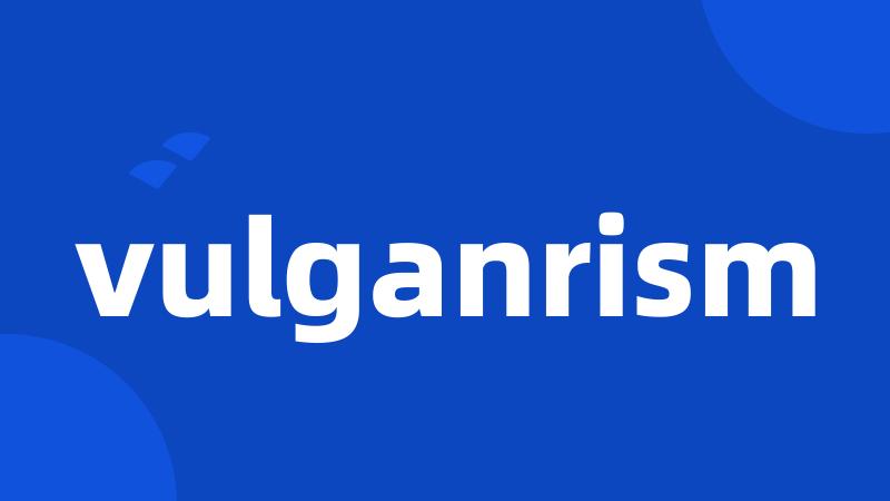 vulganrism