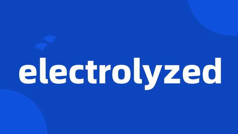 electrolyzed