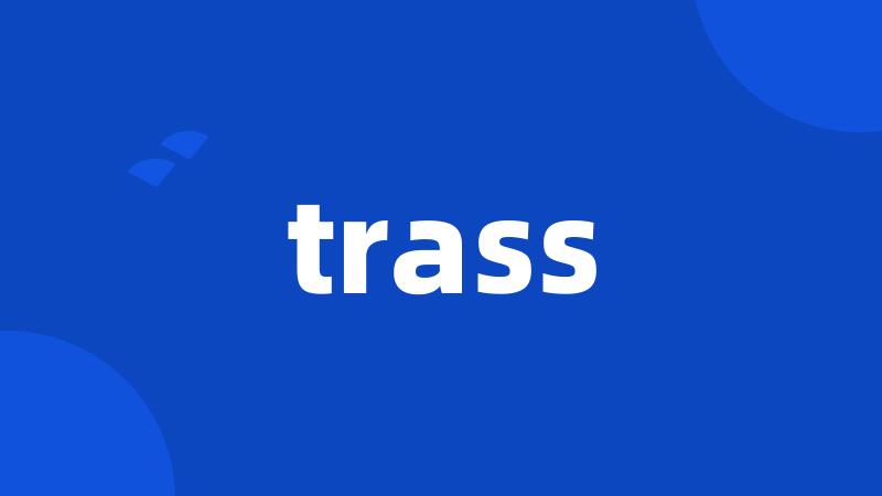 trass