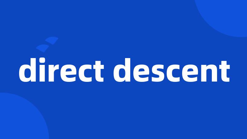 direct descent