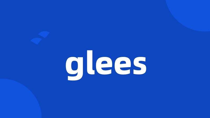 glees