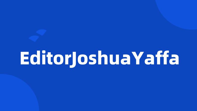 EditorJoshuaYaffa