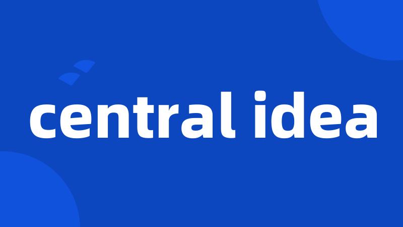 central idea