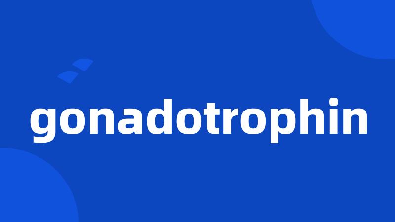 gonadotrophin