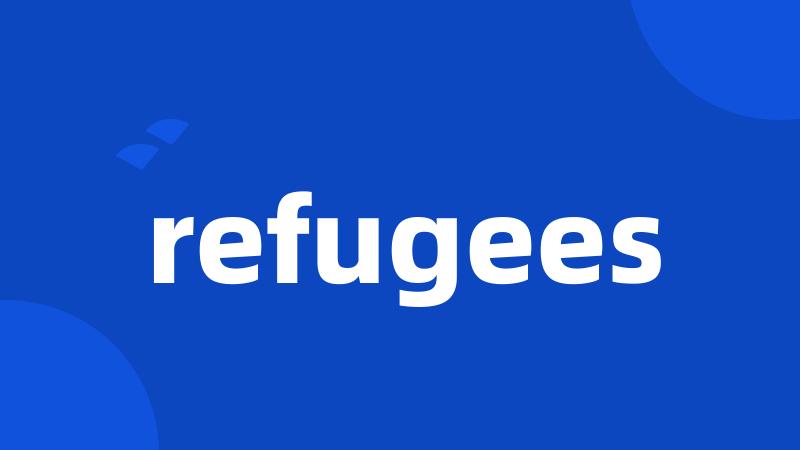 refugees