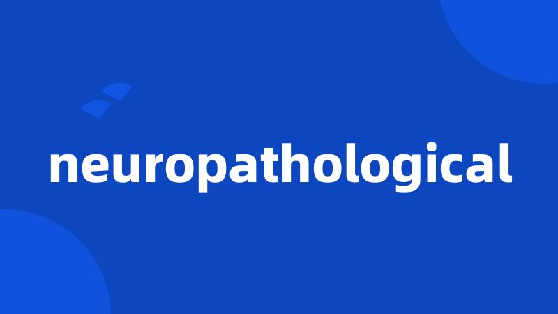 neuropathological