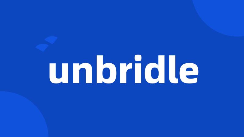 unbridle