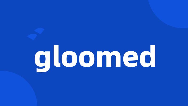 gloomed