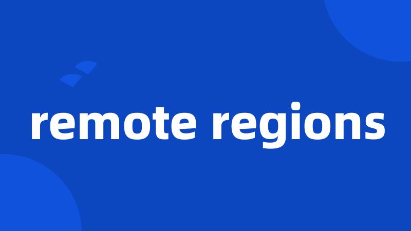 remote regions