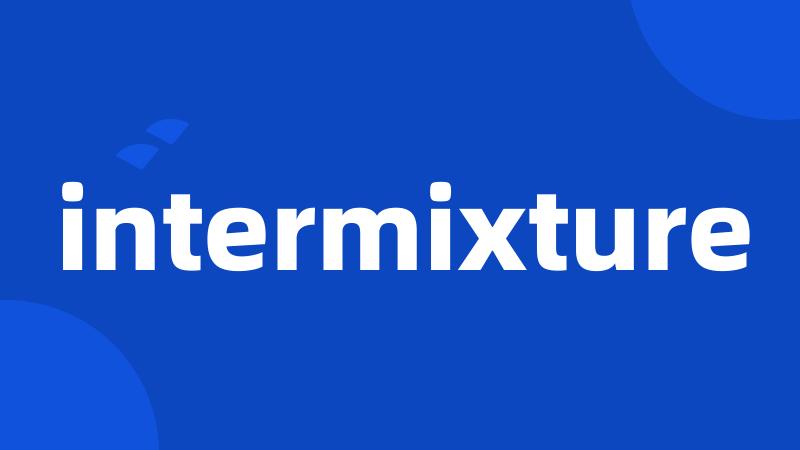 intermixture