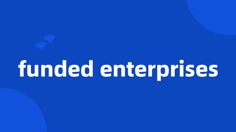 funded enterprises