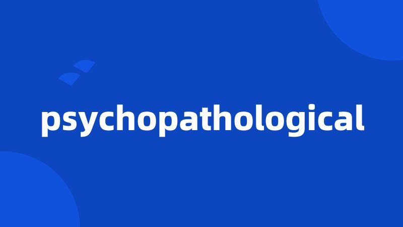 psychopathological