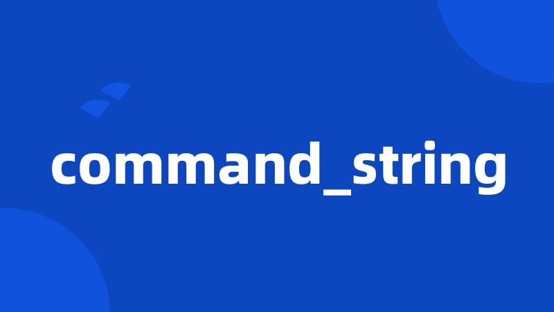 command_string