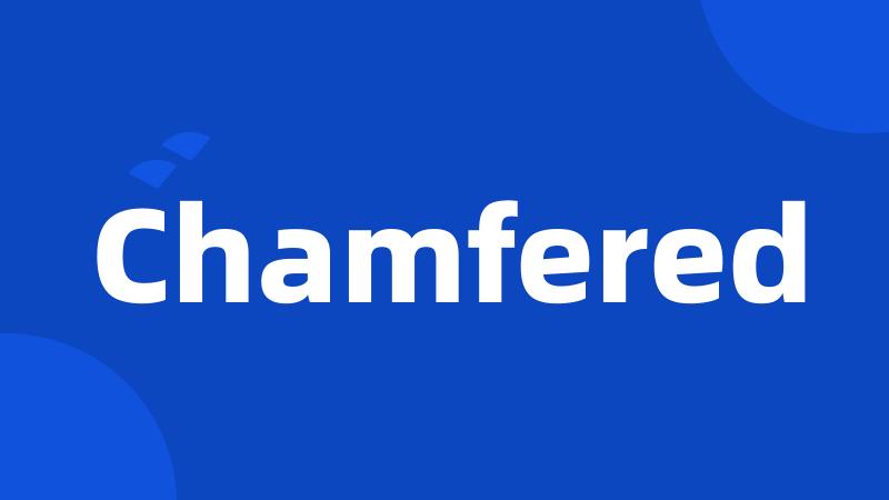 Chamfered