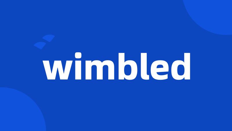 wimbled