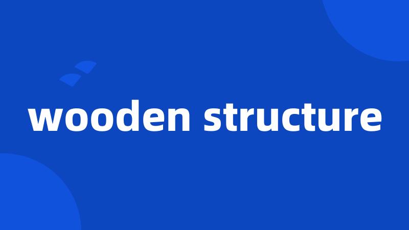 wooden structure