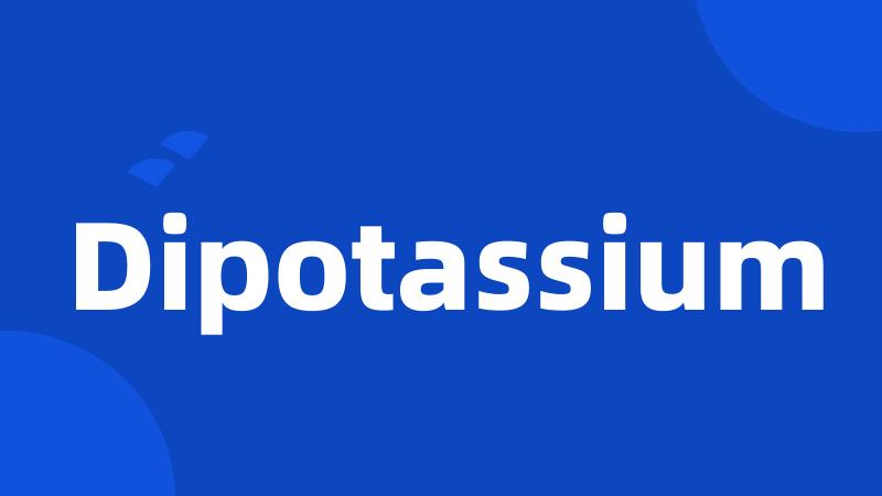 Dipotassium