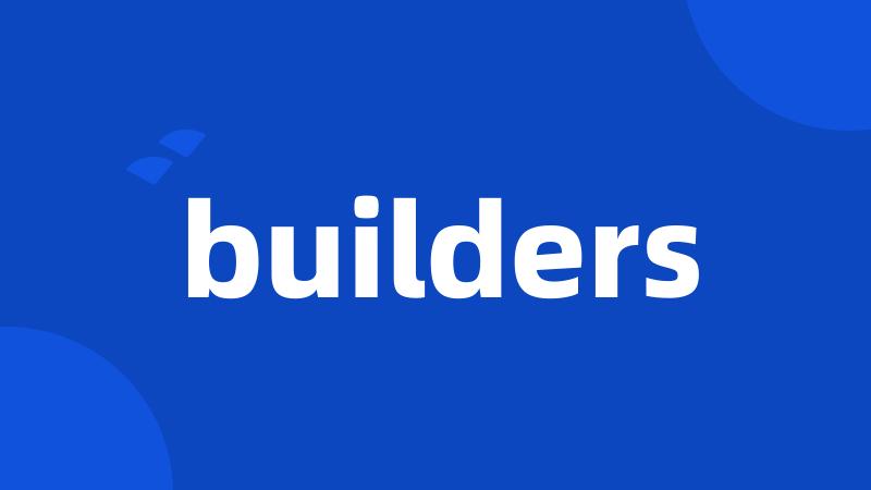 builders