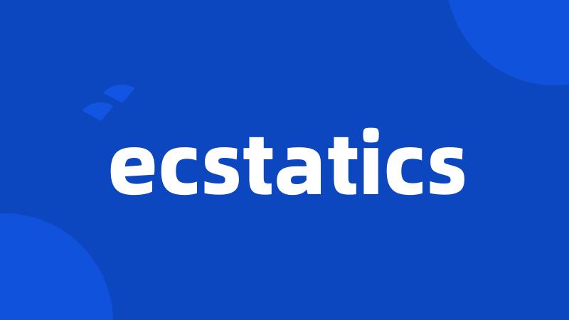 ecstatics