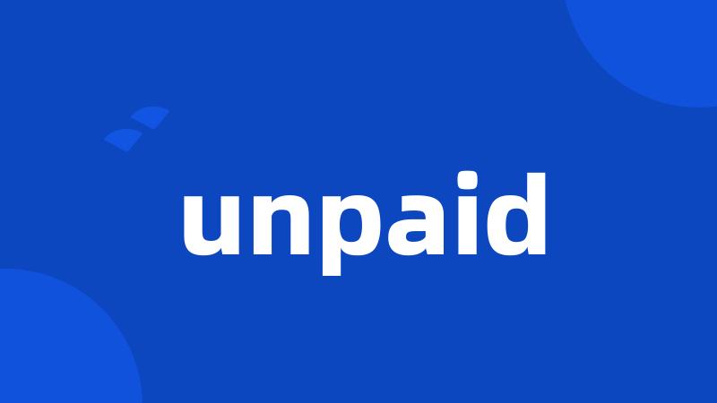 unpaid