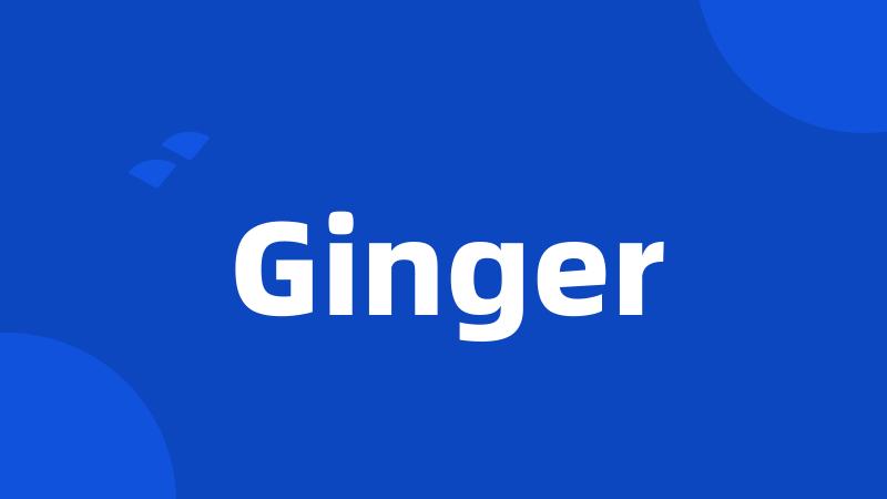 Ginger