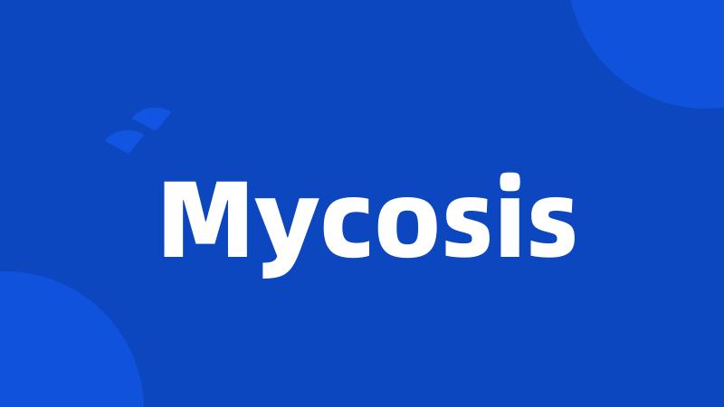 Mycosis